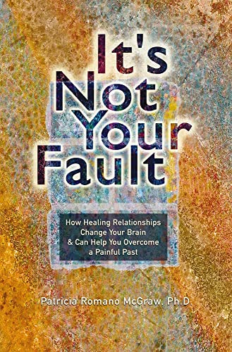 Beispielbild fr It's Not Your Fault : How Healing Relationships Change Your Brain and Can Help You Overcome a Painful Past zum Verkauf von Better World Books