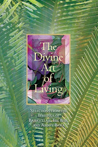 Beispielbild fr The Divine Art of Living: Selections from the Writings of Bahaullah, The Bab, and Abdul-Baha zum Verkauf von Goodwill of Colorado