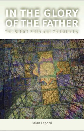 Beispielbild fr In The Glory of the Father: The Baha'i Faith and Christianity zum Verkauf von AwesomeBooks