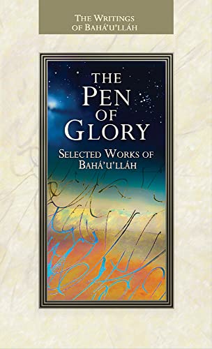 Beispielbild fr The Pen of Glory: Selected Works of Baha'u'llah zum Verkauf von WorldofBooks