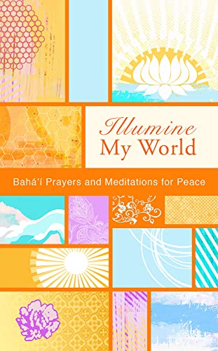 Stock image for Illumine My World: Baha'i Prayers and Meditations for Peace for sale by Revaluation Books