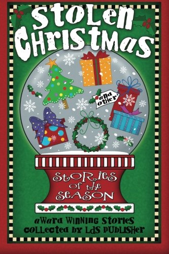 Stolen Christmas & Other Stories of the Season (9781931858250) by Publisher Ed, Lds; Sorenson, Sandra; Elliot, L.T.; Craner, Laura; Bonner, Roger; Goldmund, Melanie; Sperry, Janice; Hutchinson, Taegan; Ricks,...