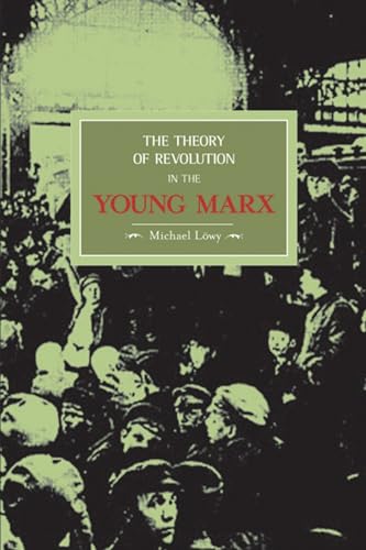 

The Theory of Revolution in the Young Marx (Historical Materialism)