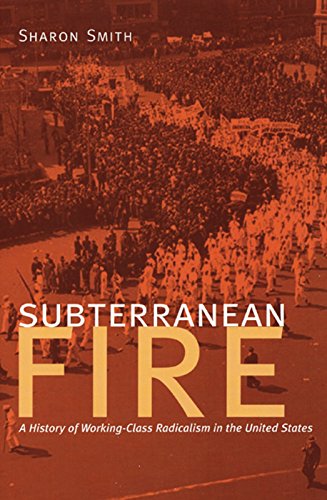 Beispielbild fr Subterranean Fire : A History of Working-Class Radicalism in the United States zum Verkauf von Better World Books