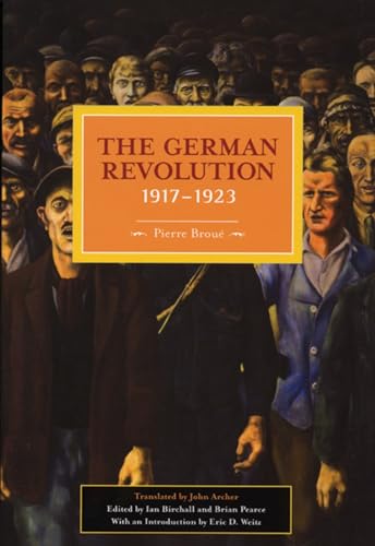 The German Revolution, 1917-1923 (Historical Materialism) (9781931859325) by Pierre Broue