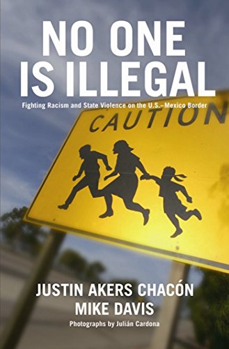 Beispielbild fr No One Is Illegal : Fighting Racism and State Violence on the U. S. -Mexico Border zum Verkauf von Better World Books