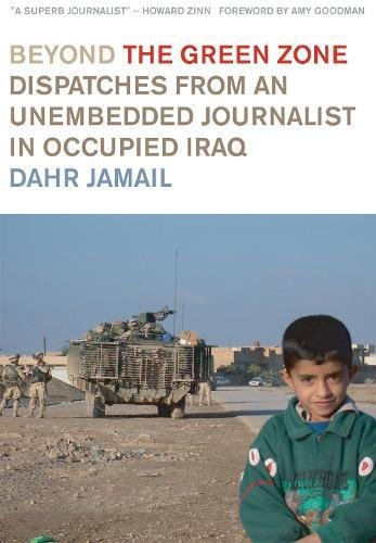 Beispielbild fr Beyond the Green Zone: Dispatches from an Unembedded Journalist in Occupied Iraq zum Verkauf von Wonder Book
