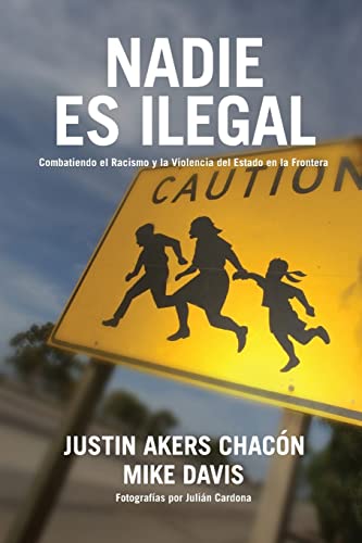 Beispielbild fr Nadie es Ilegal : Combatiendo el Racismo y la Violencia de Estado en la Frontera zum Verkauf von Better World Books