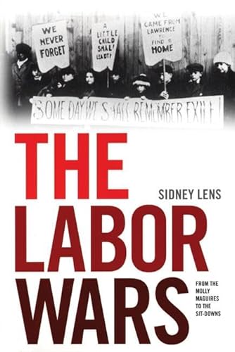 The Labor Wars: From the Molly Maguires to the Sit Downs (Jon Kelley Wright Workers' Memorial Books) (9781931859707) by Lens, Sidney