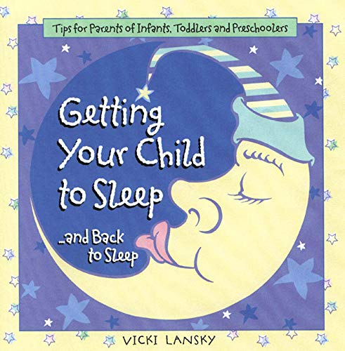 Stock image for Getting Your Child to Sleep . and Back to Sleep : Tips for Parents of Infants, Toddlers and Preschoolers for sale by Better World Books: West
