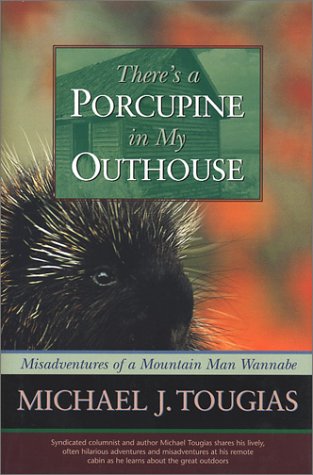Beispielbild fr There's a Porcupine in My Outhouse: Misadventures of a Mountain Man Wannabe (Capital Discovery) zum Verkauf von BooksRun