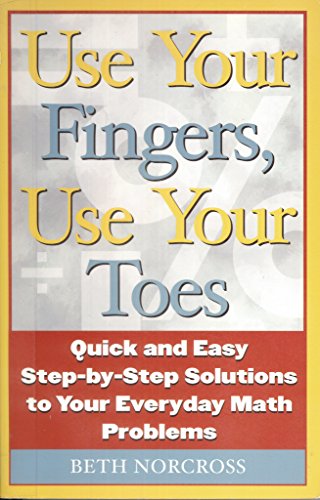 Beispielbild fr Use Your Fingers, Use Your Toes: Quick and Easy Step-By-Step Solutions to Your Everyday Math Problems zum Verkauf von ThriftBooks-Atlanta