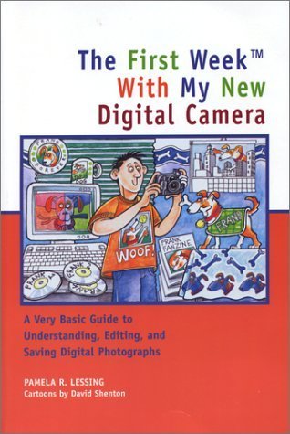 Beispielbild fr THE FIRST WEEK WITH MY NEW DIGITAL CAMERA. A VERY BASIC GUIDE TO UNDERSTANDING, EDITING AND SAVING DIGITAL PHOTOGRAPHS zum Verkauf von K Books Ltd ABA ILAB