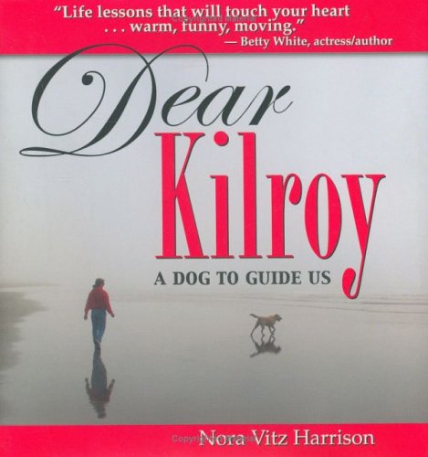 9781931868396: Dear Kilroy: A Dog to Guide Us