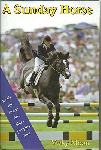 Stock image for A Sunday Horse: Inside the Grand Prix Show Jumping Circuit (Capital Lifestyles) for sale by Wonder Book