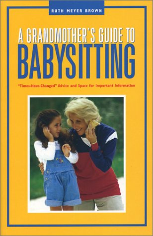 Stock image for A Grandmother's Guide to Babysitting: Times-Have-Changed Practical Advice and Space for Important Information (Capital Ideas) for sale by Irish Booksellers