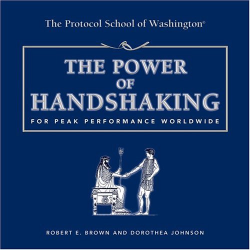 Stock image for The Power of Handshaking: For Peak Performance Worldwide (Capital Ideas for Business & Personal Development) for sale by Wonder Book