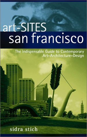 Stock image for art-Sites: San Francisco: The Indispensable Guide to Contemporary Art, Architecture, Design for sale by AwesomeBooks
