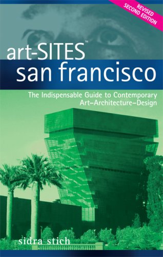 Stock image for Art-SITES San Francisco : The Indispensable Guide to Contemporary Art-Architecture-Design for sale by Better World Books