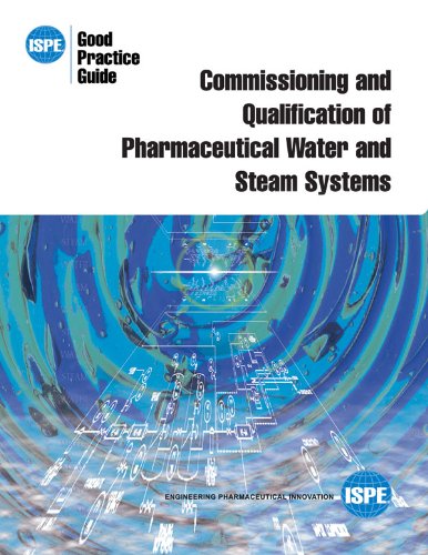 Commissioning and Qualification of Pharmaceutical Water and Steam Systems (ISPE Good Practice Guide) (9781931879491) by Ispe