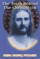 9781931882026: Truth Behind the Christ Myth: The Redemption of the Peacock Angel