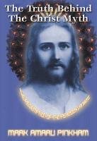 9781931882026: The Truth Behind the Christ Myth: The Redemption of the Peacock Angel