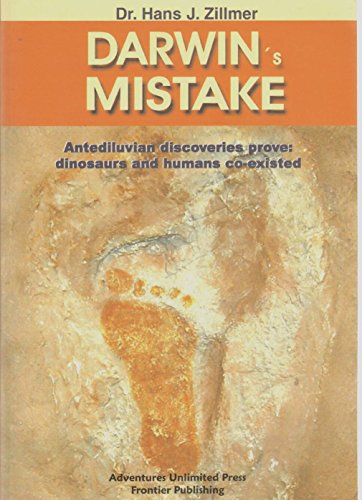 9781931882071: Darwin's mistake: antediluvian discoveries prove: dinosaurs and humans co-existed