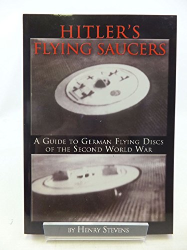 Hitler's Flying Saucers: A Guide to German Flying Discs of the Second World War (9781931882132) by Henry Stevens