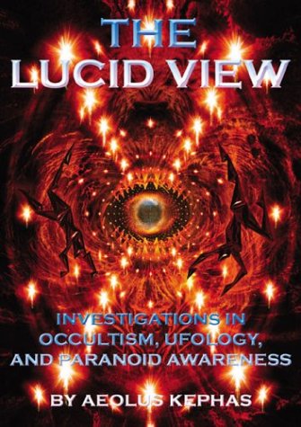 9781931882309: The Lucid View: Investigations Into Occultism, Ufology and Paranoid Awareness