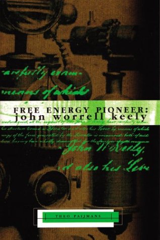 Free Energy Pioneer: John Worrell Keely (Lost Science Series) (9781931882330) by Paijmans, Theo