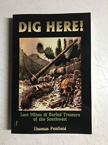 Stock image for Dig Here!: Lost Mines Buried Treasure of the Southwest for sale by Front Cover Books