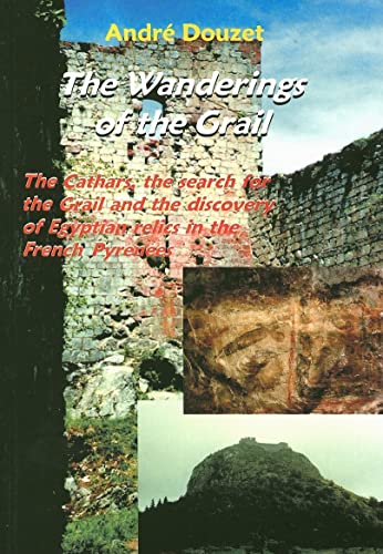 Imagen de archivo de The Wanderings of the Grail: The Cathars, the Search for the Grail and the Discovery of Egyptian Relics in the French Pyrenees a la venta por Veronica's Books