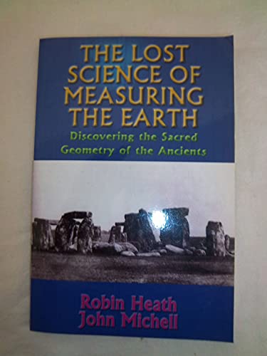 Beispielbild fr The Lost Science of Measuring the Earth: Discovering the Sacred Geometry of the Ancients [Paperback] Heath, Robin and Michel, John zum Verkauf von Lakeside Books