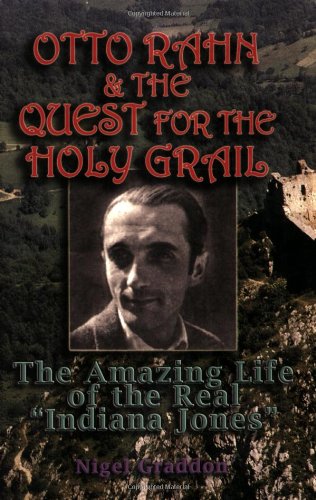 Otto Rahn & the Quest for the Holy Grail : The Amazing Life of the Real "Indiana Jones"