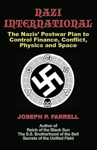 Nazi International: The Nazis' Postwar Plan to Control the Worlds of Science, Finance, Space, and...