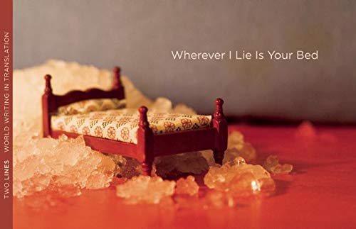 Imagen de archivo de Wherever I Lie is Your Bed (Two Lines World Writing in Translation) a la venta por Shadow Books