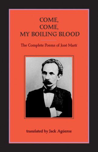 Come, Come-My Boiling Blood: The Complete Poems of JosÃ© MartÃ­ (9781931896399) by JosÃ© MartÃ­