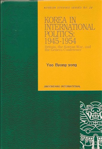Stock image for Korean in International Politics, 1945-1954: Britain, the Korean War, and the Geneva Conference for sale by dsmbooks