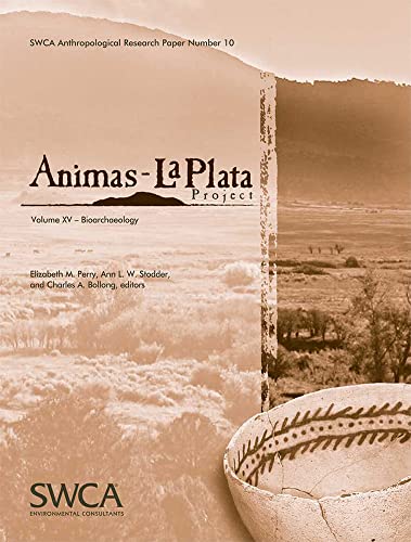 Animas-La Plata Project Volume XV: Bioarchaeology (Swca Anthropological Research Paper) - Elizabeth M. Perry (Editor), Ann Stodder (Editor), Charles Bollong (Editor)