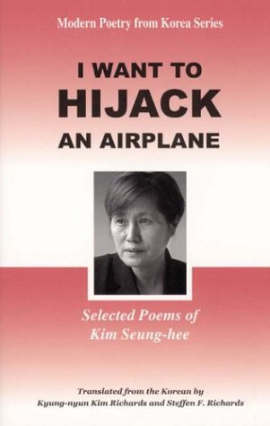 Beispielbild fr I WANT TO HIJACK AN AIRPLANE: SELECTED POEMS OF KIM SEUNG-HEE. (SIGNED) zum Verkauf von Burwood Books