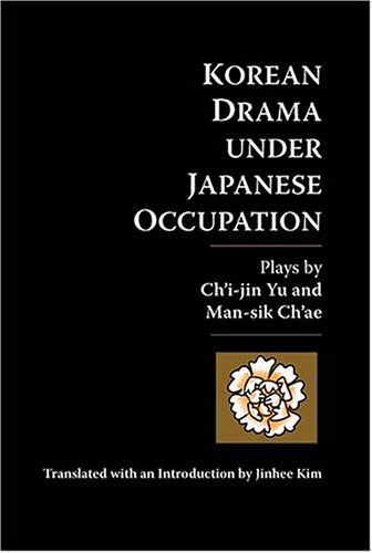 9781931907170: Korean Drama Under Japanese Occupation: Plays by Ch'i-jin Yu and Man-sik Ch'ae