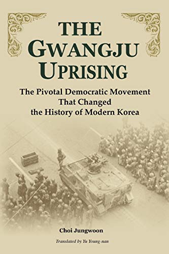 9781931907361: The Gwangju Uprising: The Pivotal Democratic Movement That Changed the History of Modern Korea