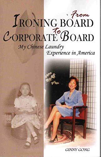 Stock image for From Ironing Board to Corporate Board: My Chinese Laundry Experience in America for sale by Goodwill Southern California