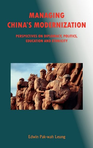 Beispielbild fr Managing China's Modernization : Perspectives on Diplomacy, Politics, Education and Ethnicity zum Verkauf von Better World Books