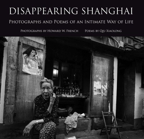 Disappearing Shanghai: Photographs and Poems of an Intimate Way of Life (9781931907811) by Howard W. French; Qiu Xiaolong