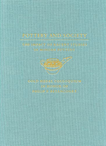 Imagen de archivo de Pottery and Society: The Impact of Recent Studies in Minoan Pottery. Gold Medal Colloquium in Honor of Philip P Betancourt, 104th Annual Meeting of . of America, New Orleans, LA, 5 January 2003 [Hardcover ] a la venta por booksXpress