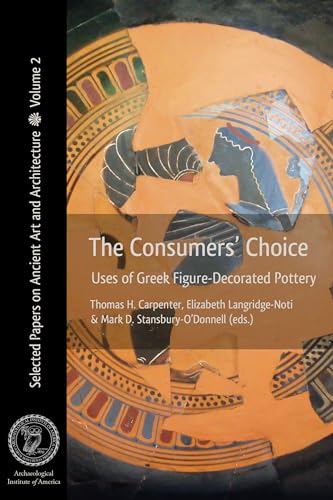 9781931909327: The Consumers' Choice: Uses of Greek Figure-Decorated Pottery: 2 (Selected Papers on Ancient Art and Architecture)