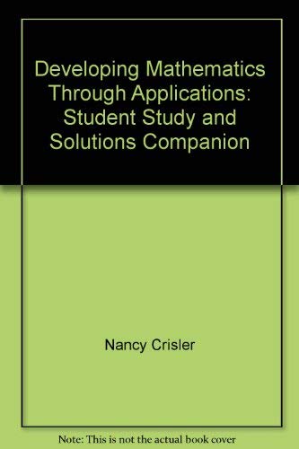 Developing Mathematics Through Applications: Student Study and Solutions Companion (9781931914307) by Nancy Crisler