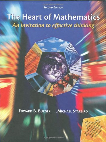 The Heart of Mathematics : An Invitation to Effective Thinking - Starbird, Michael P., Burger, Edward B.