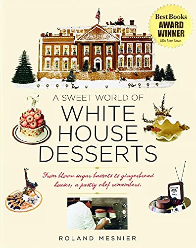 Beispielbild fr A Sweet World of White House Desserts: From Blown-Sugar Baskets to Gingerbread Houses, a Pastry Chef zum Verkauf von Save With Sam